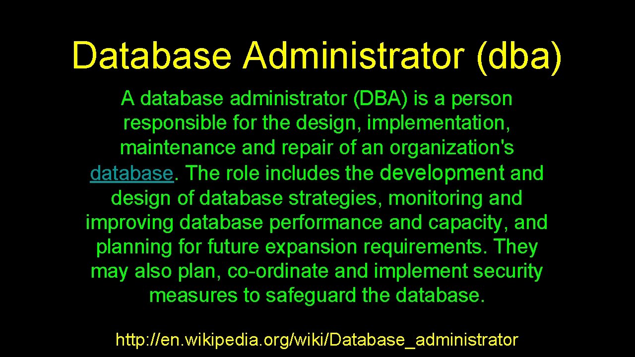 Database Administrator (dba) A database administrator (DBA) is a person responsible for the design,