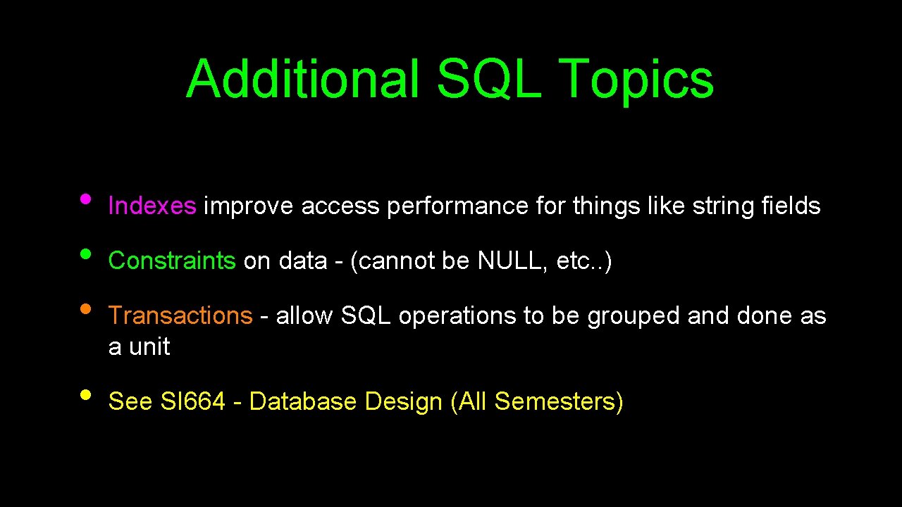 Additional SQL Topics • • Indexes improve access performance for things like string fields