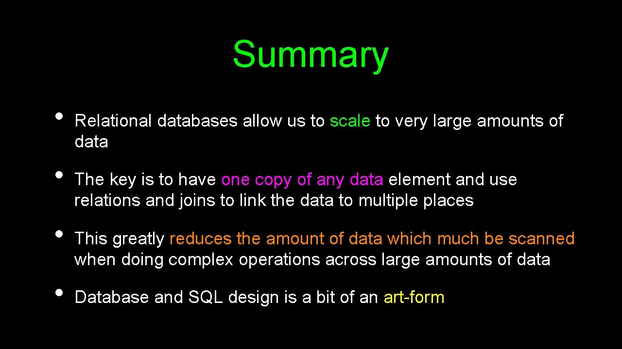 Summary • • Relational databases allow us to scale to very large amounts of