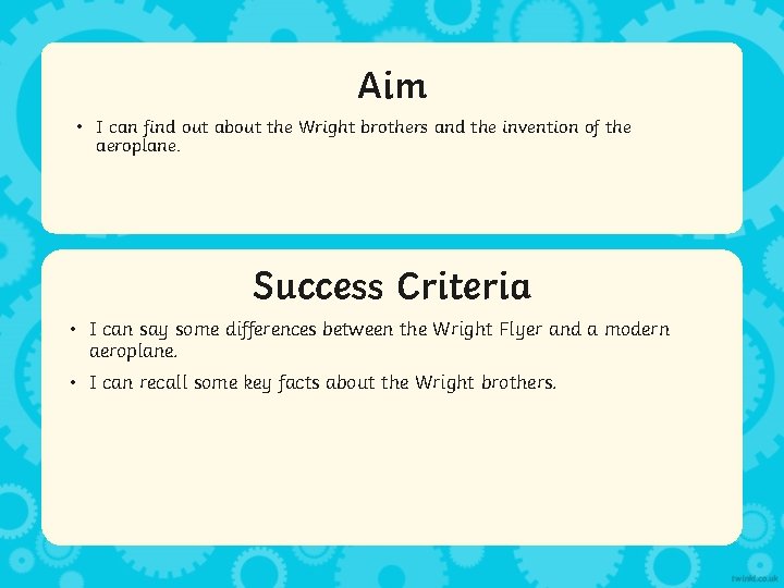 Aim • I can find out about the Wright brothers and the invention of