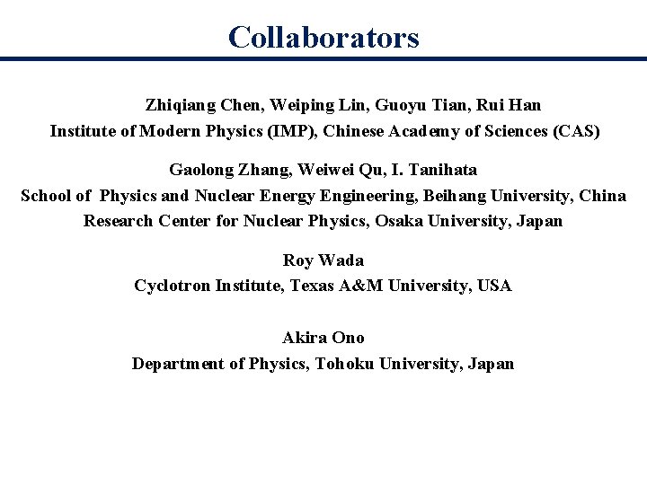 Collaborators Zhiqiang Chen, Weiping Lin, Guoyu Tian, Rui Han Institute of Modern Physics (IMP),
