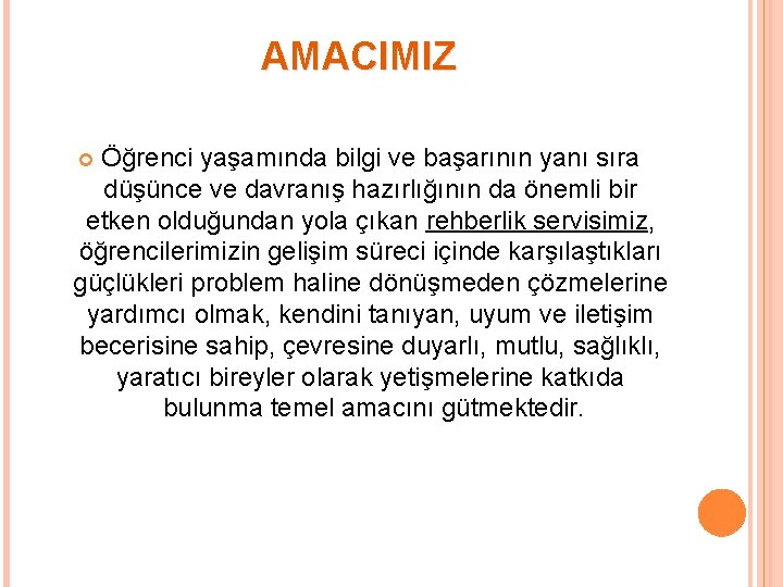 AMACIMIZ Öğrenci yaşamında bilgi ve başarının yanı sıra düşünce ve davranış hazırlığının da önemli