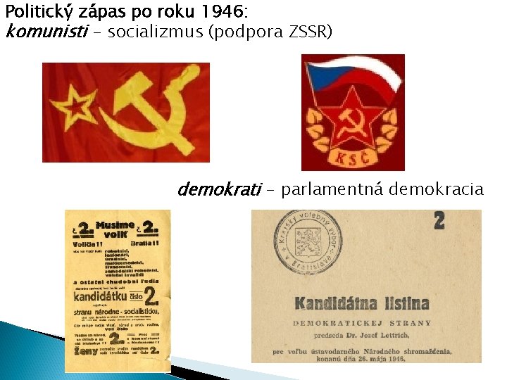 Politický zápas po roku 1946: komunisti - socializmus (podpora ZSSR) demokrati - parlamentná demokracia