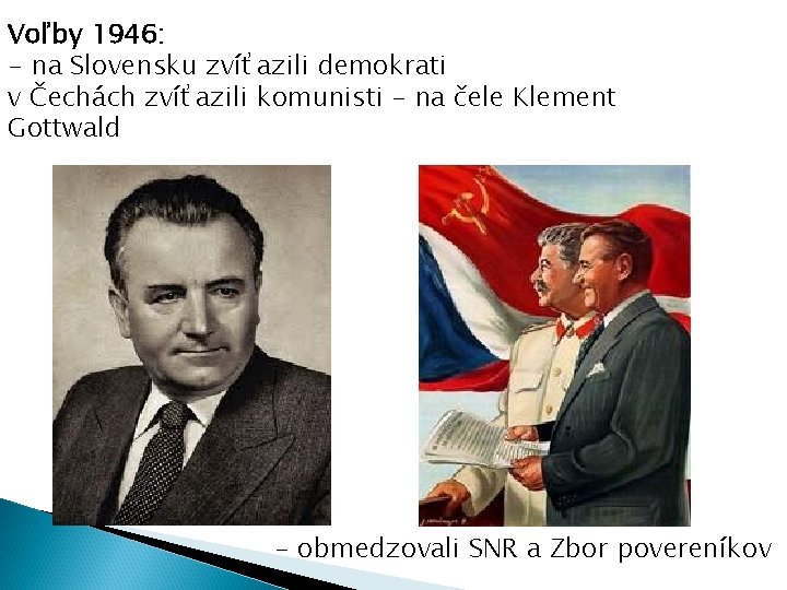 Voľby 1946: - na Slovensku zvíťazili demokrati v Čechách zvíťazili komunisti - na čele