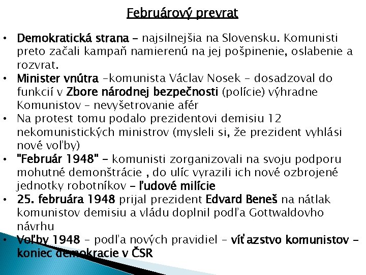  Februárový prevrat • Demokratická strana – najsilnejšia na Slovensku. Komunisti preto začali kampaň