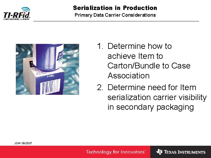 Serialization in Production Primary Data Carrier Considerations 1. Determine how to achieve Item to