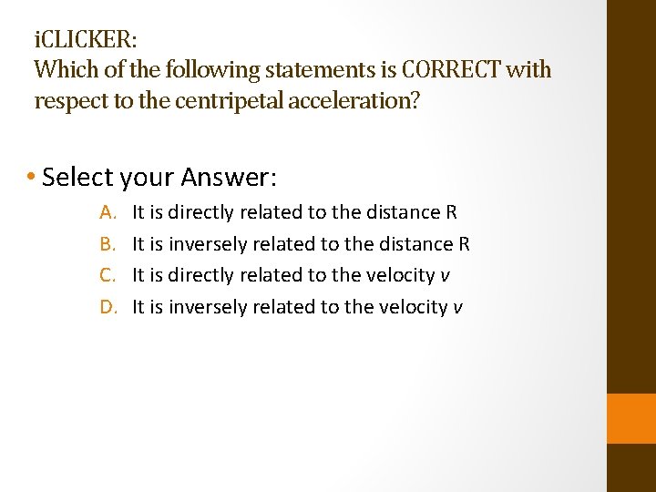 i. CLICKER: Which of the following statements is CORRECT with respect to the centripetal