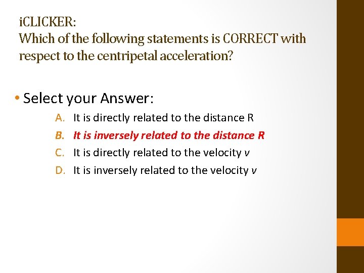 i. CLICKER: Which of the following statements is CORRECT with respect to the centripetal