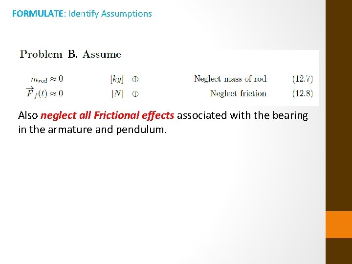 FORMULATE: Identify Assumptions B. Also neglect all Frictional effects associated with the bearing in