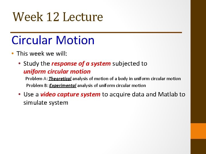 Week 12 Lecture Circular Motion • This week we will: • Study the response