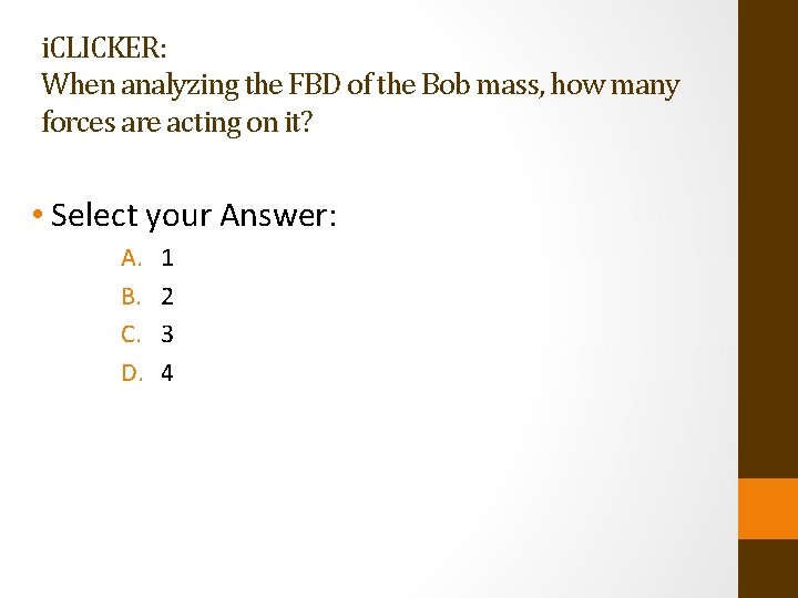 i. CLICKER: When analyzing the FBD of the Bob mass, how many forces are
