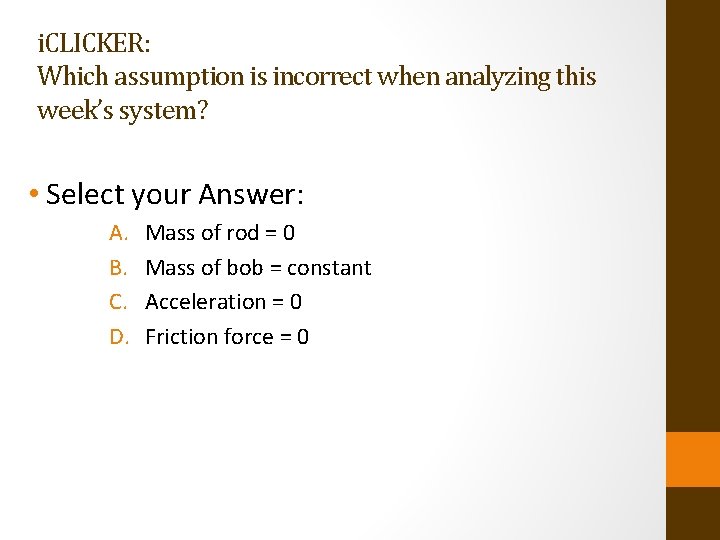 i. CLICKER: Which assumption is incorrect when analyzing this week’s system? • Select your