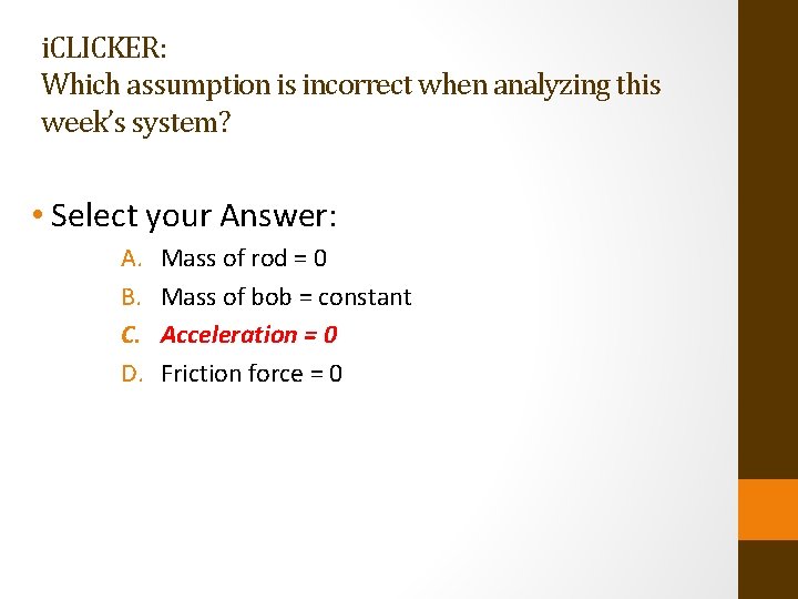 i. CLICKER: Which assumption is incorrect when analyzing this week’s system? • Select your
