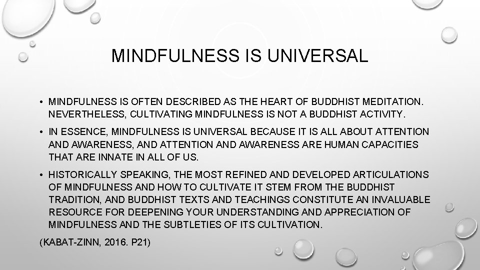 MINDFULNESS IS UNIVERSAL • MINDFULNESS IS OFTEN DESCRIBED AS THE HEART OF BUDDHIST MEDITATION.