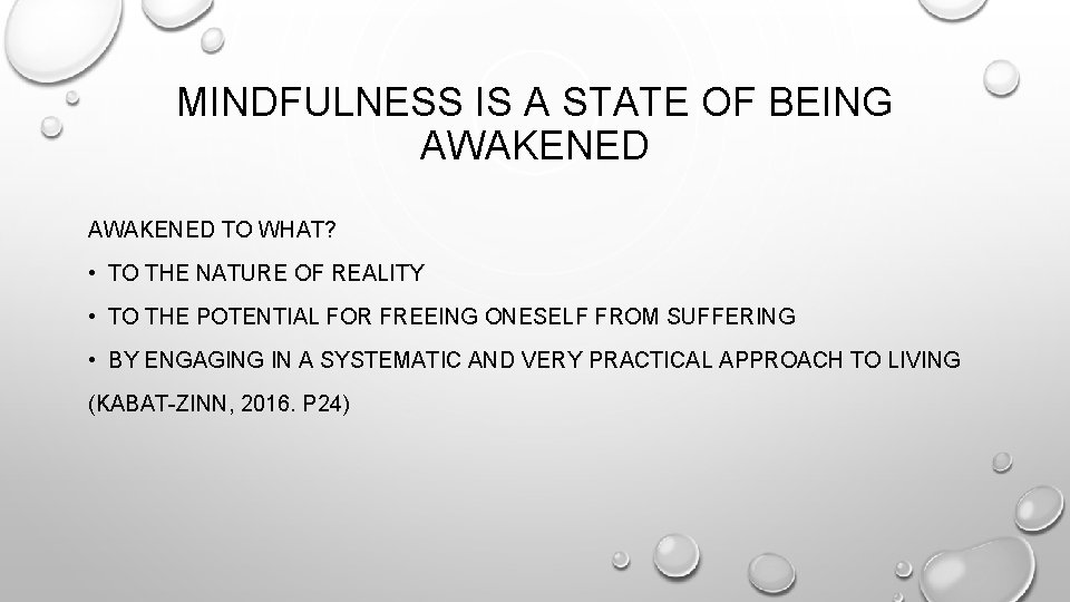 MINDFULNESS IS A STATE OF BEING AWAKENED TO WHAT? • TO THE NATURE OF