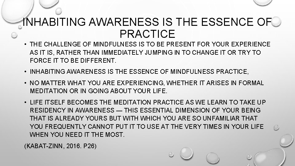 INHABITING AWARENESS IS THE ESSENCE OF PRACTICE • THE CHALLENGE OF MINDFULNESS IS TO