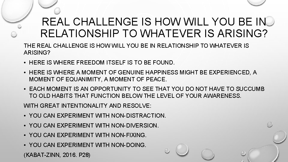 REAL CHALLENGE IS HOW WILL YOU BE IN RELATIONSHIP TO WHATEVER IS ARISING? THE