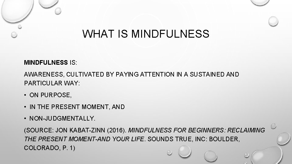 WHAT IS MINDFULNESS IS: AWARENESS, CULTIVATED BY PAYING ATTENTION IN A SUSTAINED AND PARTICULAR