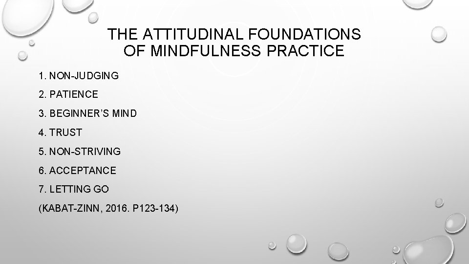 THE ATTITUDINAL FOUNDATIONS OF MINDFULNESS PRACTICE 1. NON-JUDGING 2. PATIENCE 3. BEGINNER’S MIND 4.