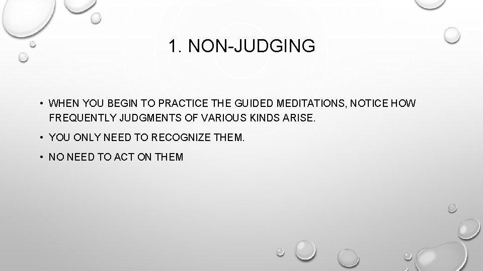 1. NON-JUDGING • WHEN YOU BEGIN TO PRACTICE THE GUIDED MEDITATIONS, NOTICE HOW FREQUENTLY