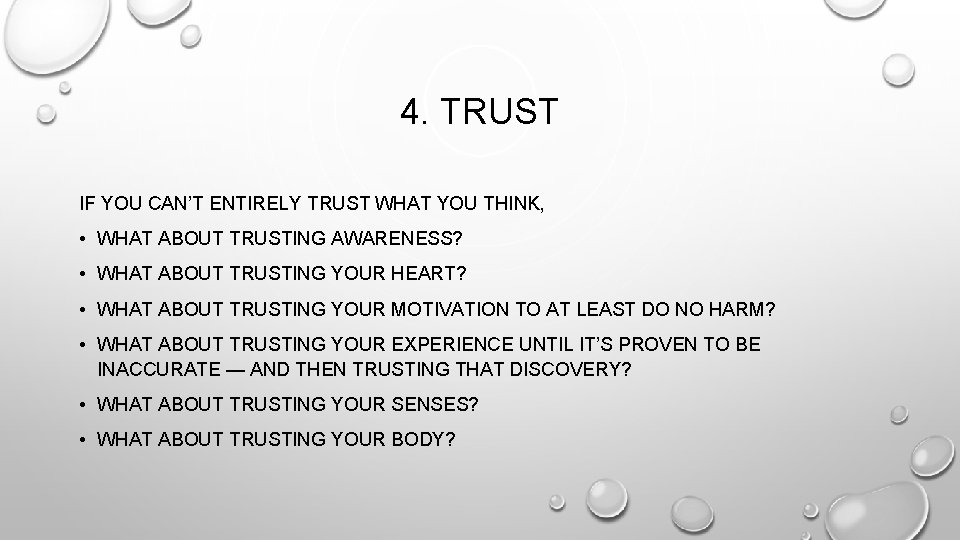 4. TRUST IF YOU CAN’T ENTIRELY TRUST WHAT YOU THINK, • WHAT ABOUT TRUSTING