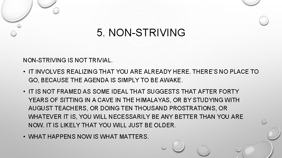 5. NON-STRIVING IS NOT TRIVIAL. • IT INVOLVES REALIZING THAT YOU ARE ALREADY HERE.