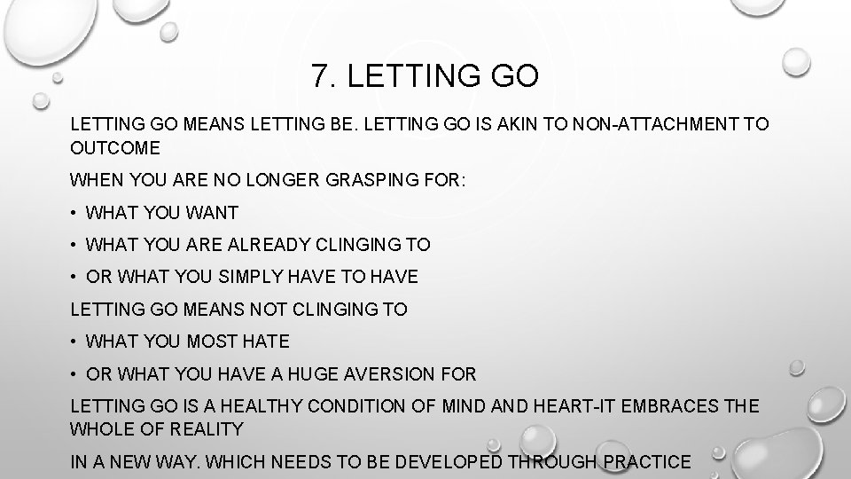 7. LETTING GO MEANS LETTING BE. LETTING GO IS AKIN TO NON-ATTACHMENT TO OUTCOME