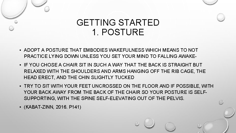 GETTING STARTED 1. POSTURE • ADOPT A POSTURE THAT EMBODIES WAKEFULNESS WHICH MEANS TO