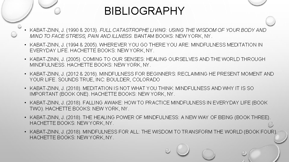 BIBLIOGRAPHY • KABAT-ZINN, J. (1990 & 2013). FULL CATASTROPHE LIVING: USING THE WISDOM OF