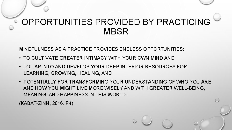 OPPORTUNITIES PROVIDED BY PRACTICING MBSR MINDFULNESS AS A PRACTICE PROVIDES ENDLESS OPPORTUNITIES: • TO