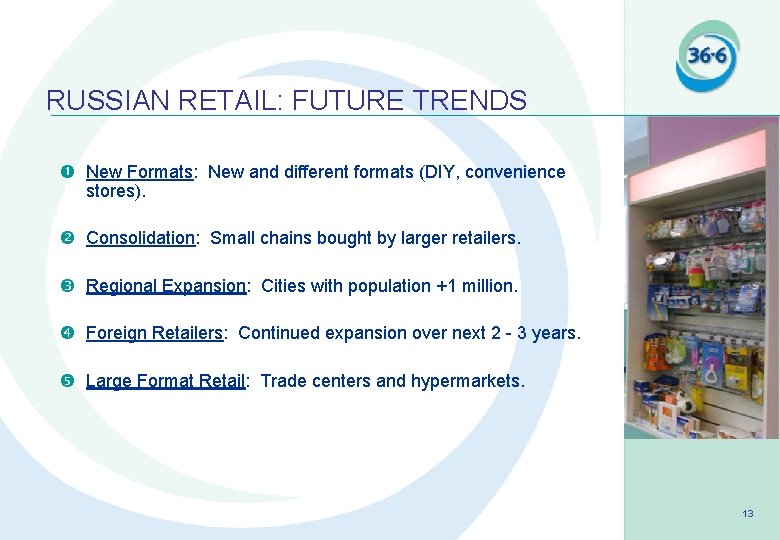 RUSSIAN RETAIL: FUTURE TRENDS New Formats: New and different formats (DIY, convenience stores). Consolidation:
