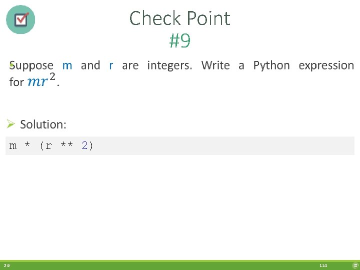 Check Point #9 • m * (r ** 2) 2. 9 114 