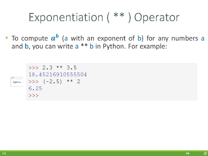 Exponentiation ( ** ) Operator • >>> 2. 3 ** 3. 5 18. 45216910555504