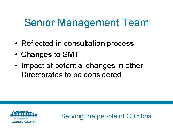 Senior Management Team • Reflected in consultation process • Changes to SMT • Impact