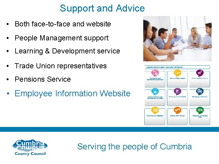 Support and Advice • Both face-to-face and website • People Management support • Learning