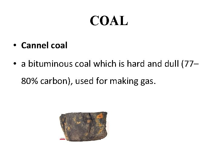 COAL • Cannel coal • a bituminous coal which is hard and dull (77–