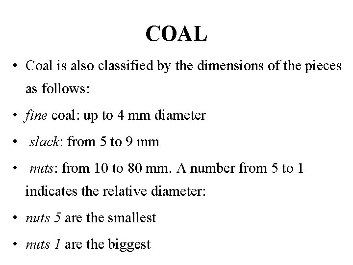COAL • Coal is also classified by the dimensions of the pieces as follows: