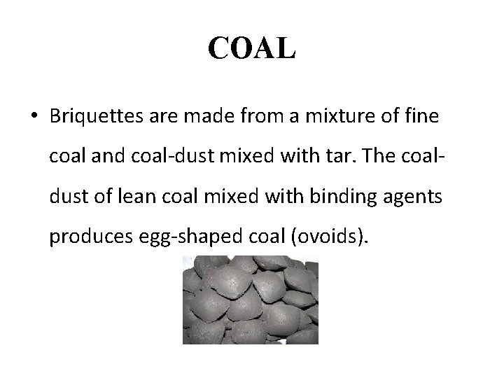 COAL • Briquettes are made from a mixture of fine coal and coal-dust mixed