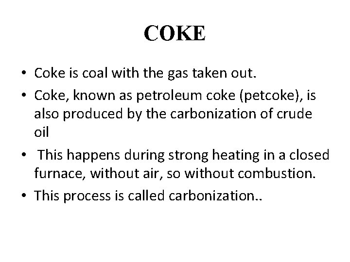 COKE • Coke is coal with the gas taken out. • Coke, known as