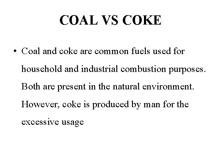 COAL VS COKE • Coal and coke are common fuels used for household and