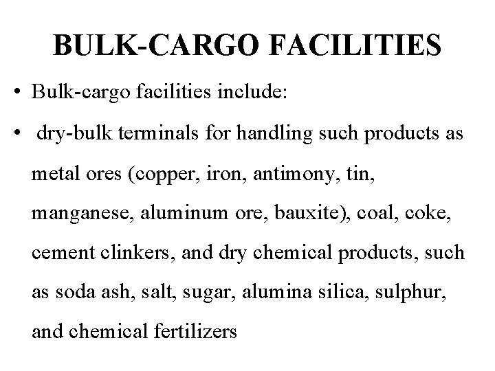 BULK-CARGO FACILITIES • Bulk-cargo facilities include: • dry-bulk terminals for handling such products as