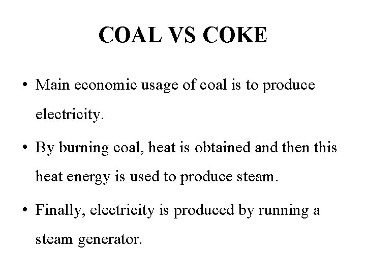 COAL VS COKE • Main economic usage of coal is to produce electricity. •