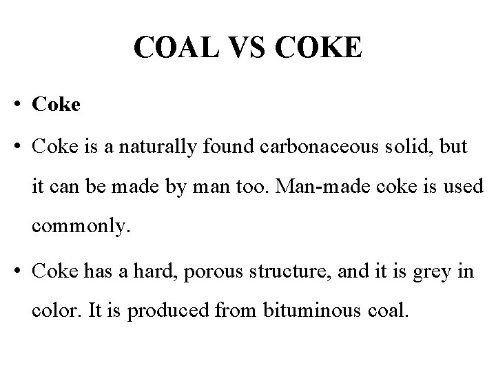 COAL VS COKE • Coke is a naturally found carbonaceous solid, but it can