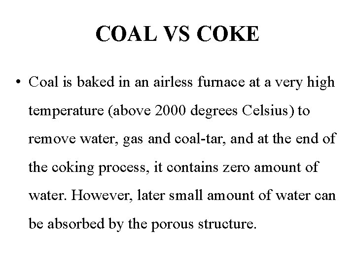 COAL VS COKE • Coal is baked in an airless furnace at a very