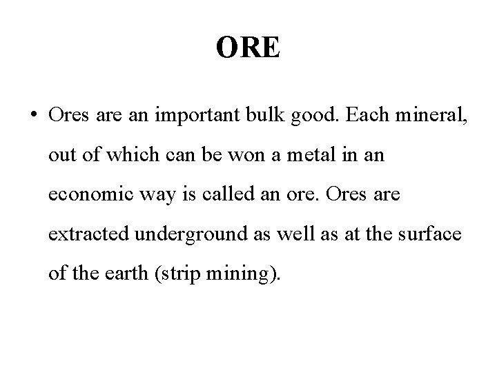 ORE • Ores are an important bulk good. Each mineral, out of which can