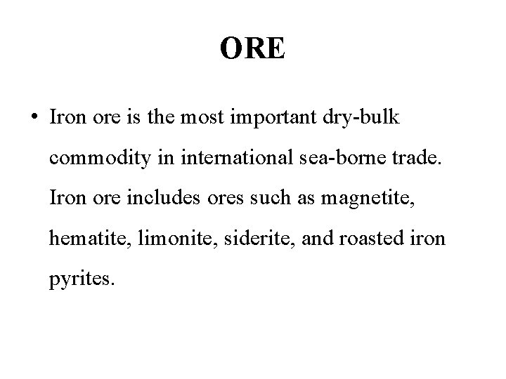 ORE • Iron ore is the most important dry-bulk commodity in international sea-borne trade.