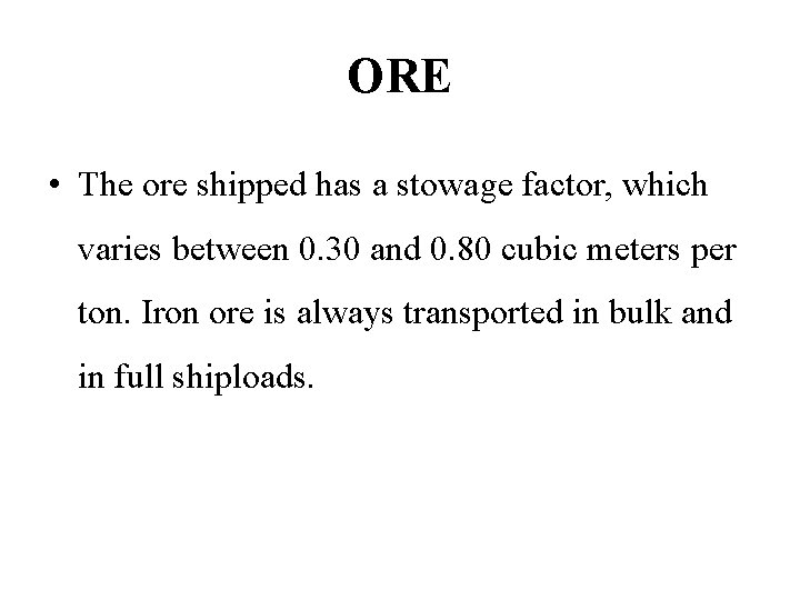 ORE • The ore shipped has a stowage factor, which varies between 0. 30