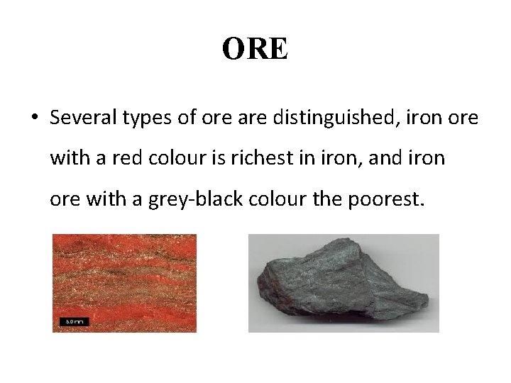 ORE • Several types of ore are distinguished, iron ore with a red colour