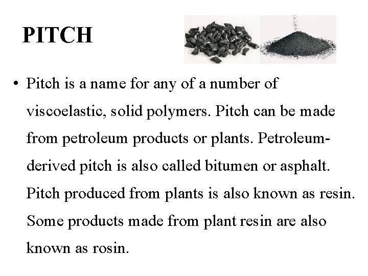 PITCH • Pitch is a name for any of a number of viscoelastic, solid