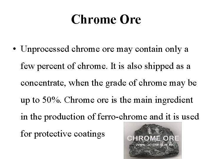 Chrome Ore • Unprocessed chrome ore may contain only a few percent of chrome.